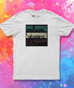 Annyeong Goodbye Adios T Shirt