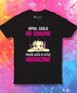 April girls are sunshine mixed with a little hurricane T Shirt
