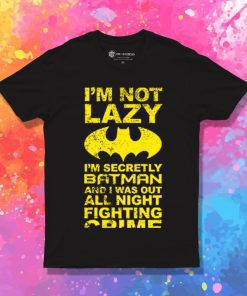 Batman Im Not Lazy T Shirt