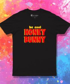 Be Cool Honey Bunny Pulp Fiction T Shirt