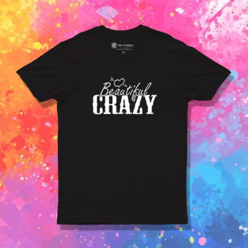 Beautiful and Crazy T Shirt