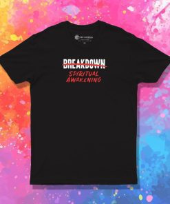 Breakdown Spiritual Awakening T Shirt