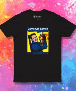 Come Get Some T Shirt