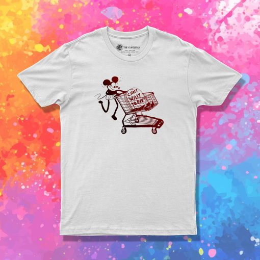 Disney Mickey Cant Wait To Die T Shirt