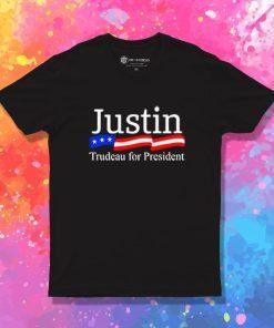 Funny Justin Trudeau For President T Shirt