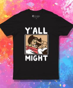 Funny YAll Might T Shirt