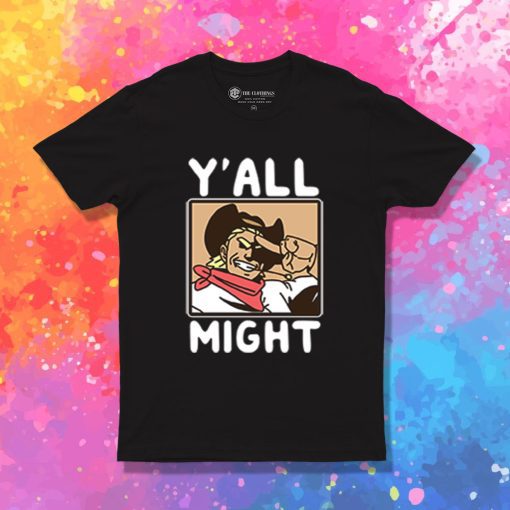 Funny YAll Might T Shirt