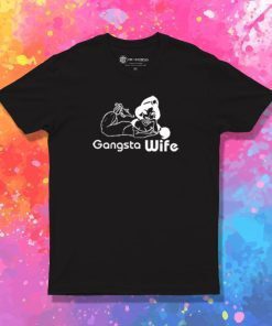 Gangsta Wife T Shirt