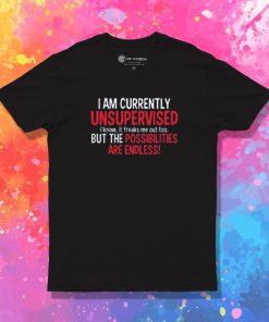 I Am Currently Unsupervised T Shirt