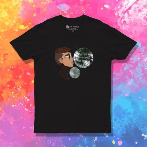 I Have Been Thinking Too Much T Shirt