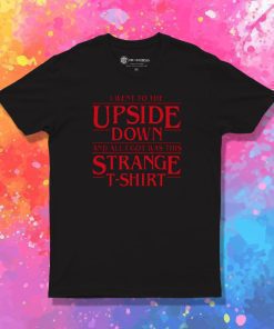 I Went to Upside Down T Shirt
