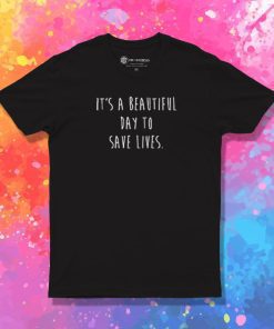 Its A beautiful day to save lives 02 T Shirt