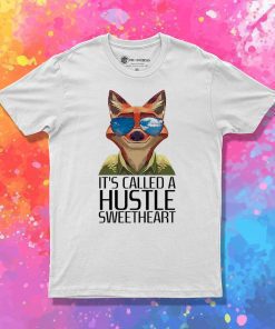 Its Called A Hustle Sweetheart Zootopia T Shirt