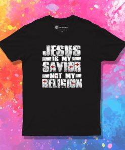 Jesus Is My Savior Not My Religion T Shirt