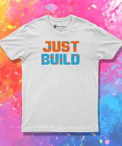 Just Build T Shirt