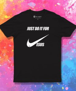 Just do it for jesus T Shirt