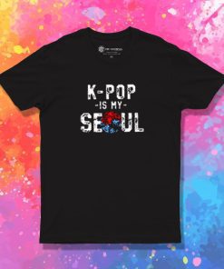 K Pop Is My Soul South Korea T Shirt