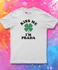 Kiss me Im PRADA T Shirt