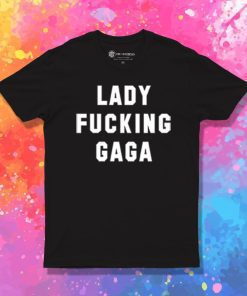 Lady Fucking Gaga T Shirt