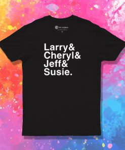 Larry Cheryl Jeff Susie T Shirt