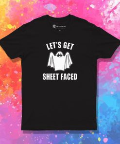 Lets Get Sheet Faced T Shirt