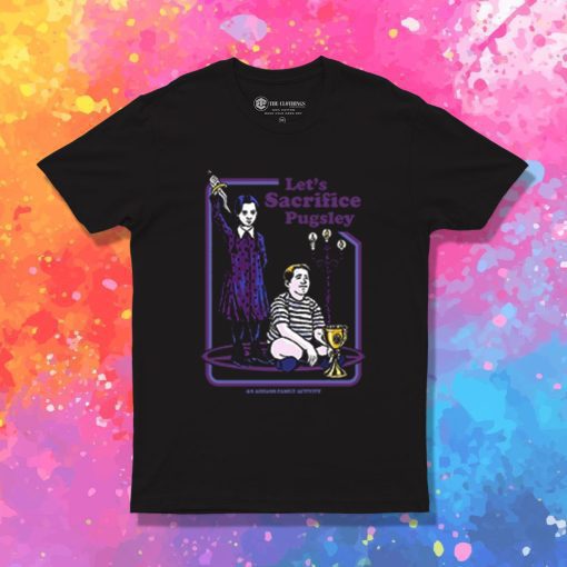 Lets Sacrifice Pugsley The Addams Family T Shirt