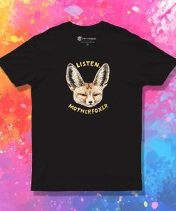Listen Motherfoxer T Shirt