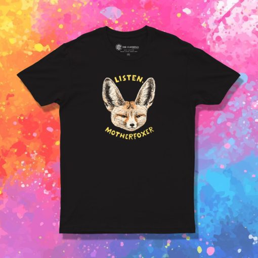 Listen Motherfoxer T Shirt