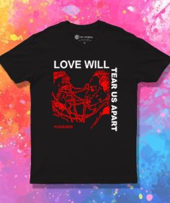 Love Will Tear Us Apart T Shirt
