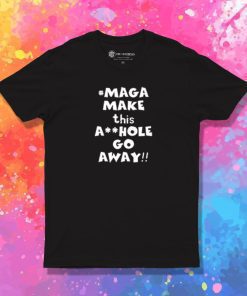 Maga Make This GO Away T Shirt