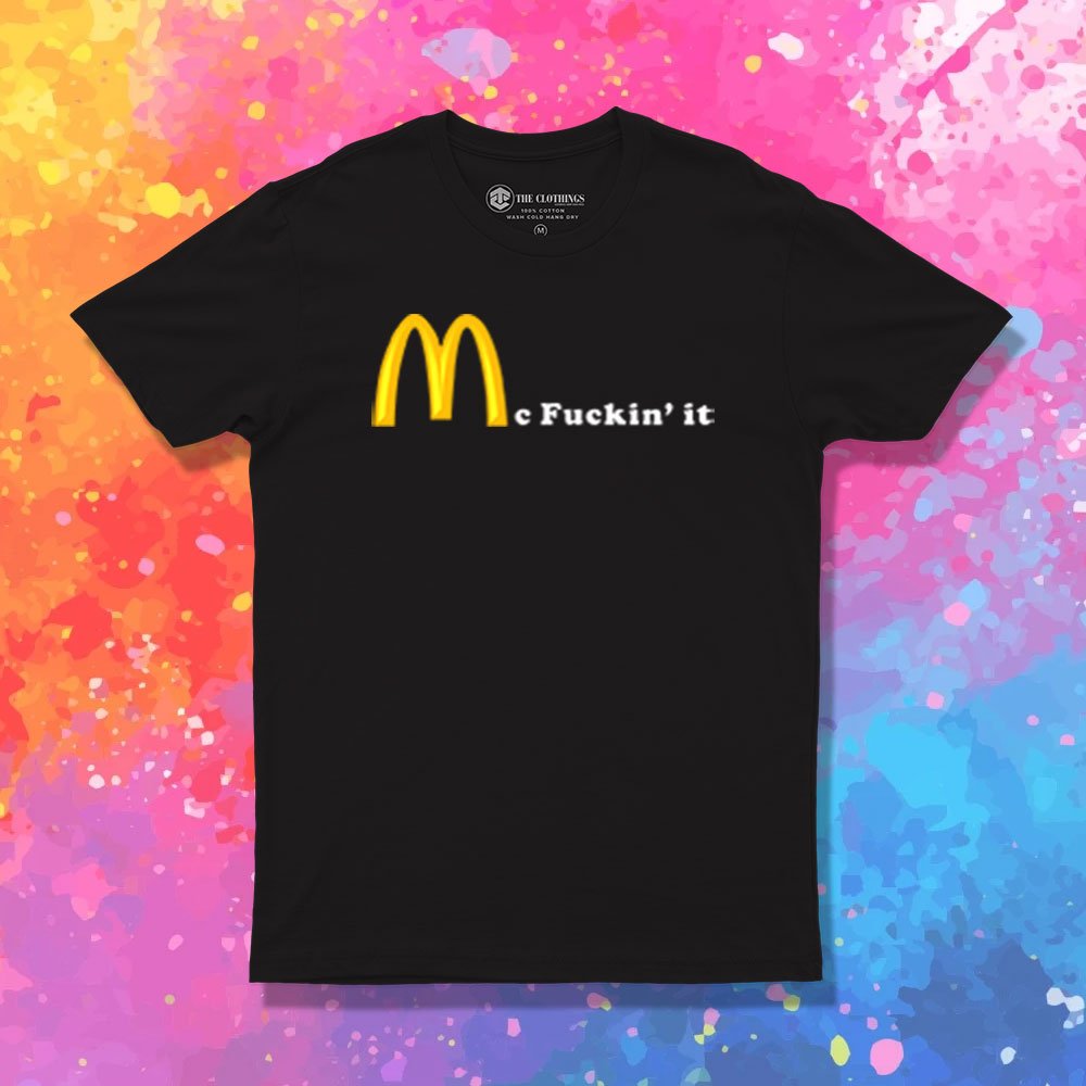Mc Fuckin it T Shirt