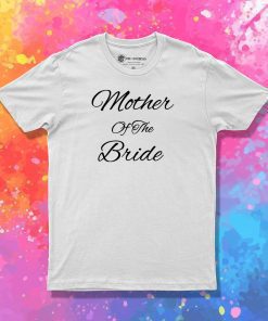 Mother Of The Bride T Shirt