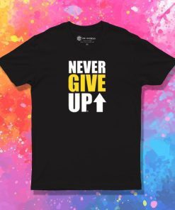 NEVER GIVE UP T Shirt