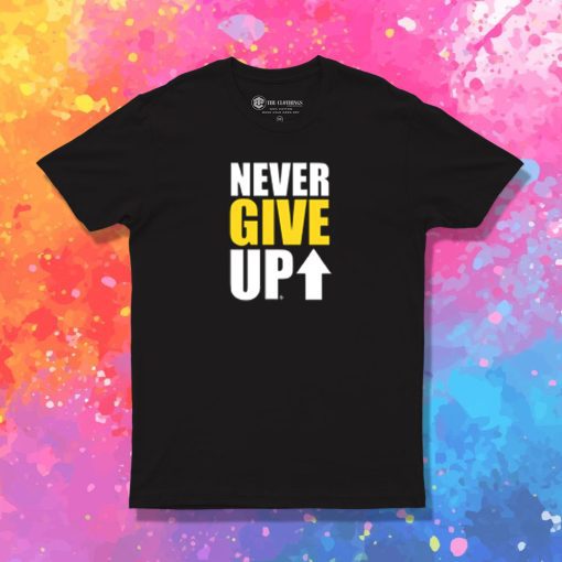 NEVER GIVE UP T Shirt