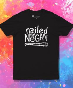 Nailed by Negan T Shirt