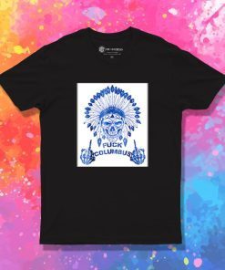 Native Americans Fuck Columbus T Shirt