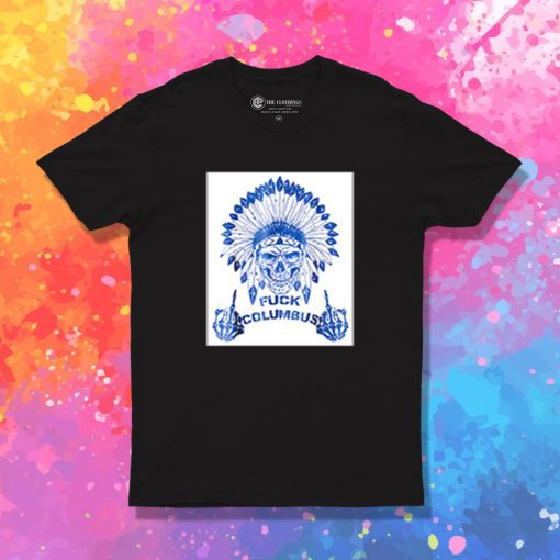 Native Americans Fuck Columbus T Shirt