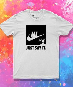 Ni just say it T Shirt