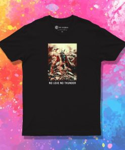 No Love No Thunder T Shirt