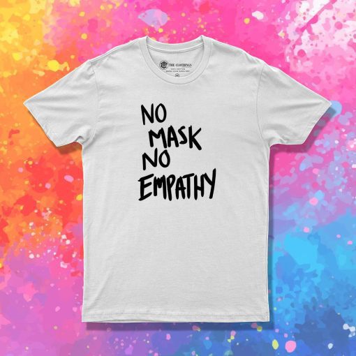 No mask No Empathy Black Text T Shirt