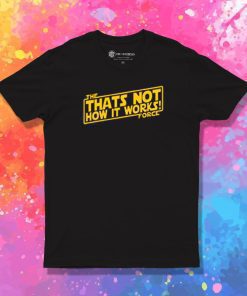 Not How It Works Kid T Shirt