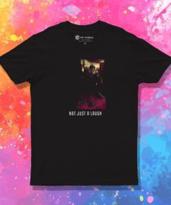 Not Just A Laugh T Shirt