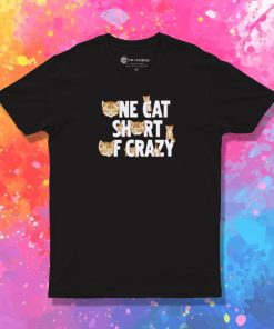 One Cat Short Of Crazy T Shirt