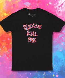 PLease Kill Me Floral T Shirt