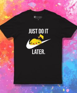 Pokemon PIkachu Just Do It Later T Shirt