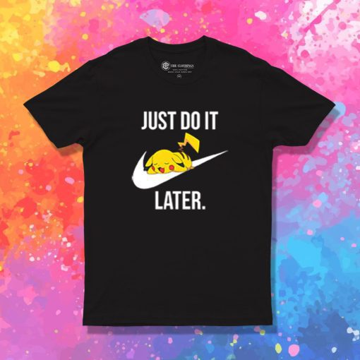 Pokemon PIkachu Just Do It Later T Shirt