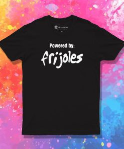 Powered by Frijoles T Shirt