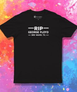 RIP GEORGE FLOYD 3 rd Ward TX. T Shirt