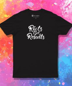 Riots get Results T Shirt