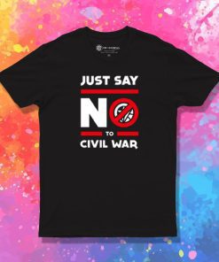 Say No to Civil War T Shirt